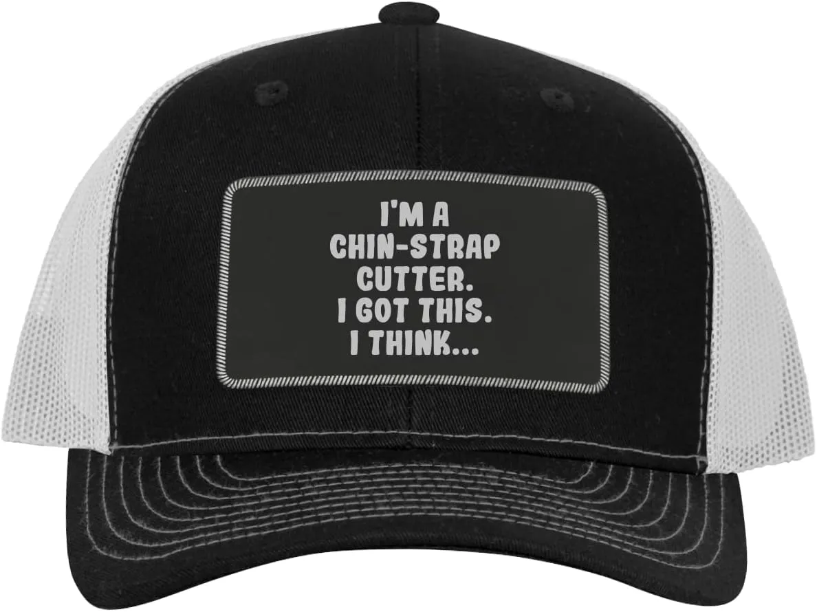 I'm A Chin-Strap Cutter. I Got This. I Think... - Leather Black Patch Engraved Trucker Hat