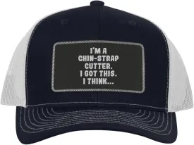 I'm A Chin-Strap Cutter. I Got This. I Think... - Leather Black Patch Engraved Trucker Hat