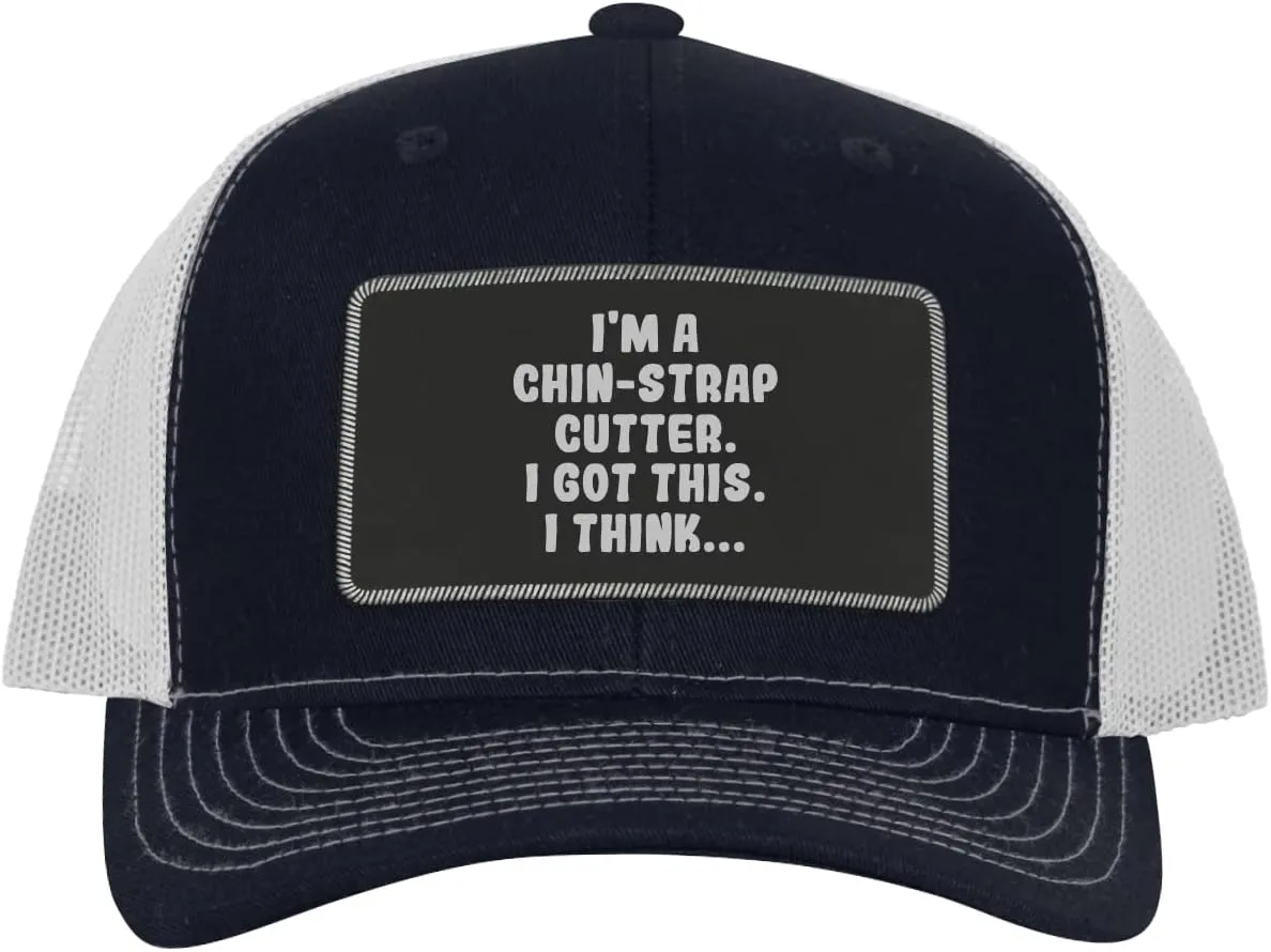 I'm A Chin-Strap Cutter. I Got This. I Think... - Leather Black Patch Engraved Trucker Hat
