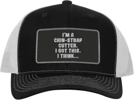 I'm A Chin-Strap Cutter. I Got This. I Think... - Leather Black Patch Engraved Trucker Hat